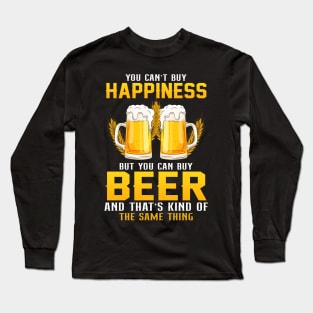 You can't buy happiness but you can buy beer and that's kind of the some things Long Sleeve T-Shirt